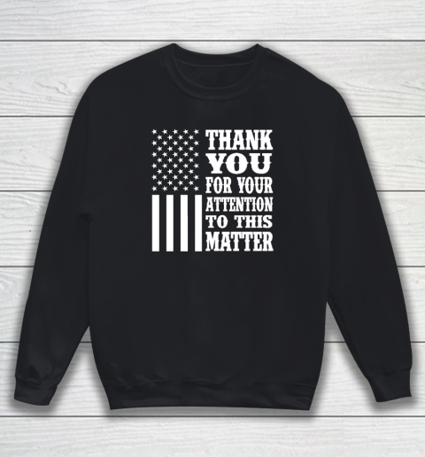 Thank You For Your Attention To This Matter American Flag Sweatshirt