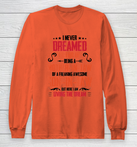 I Never Dreamed I'd End Up Being A Mother In Law Son in Law Long Sleeve T-Shirt 3
