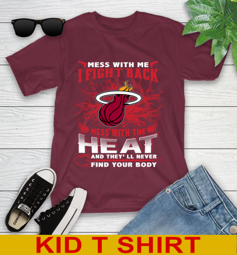 NBA Basketball Miami Heat Mess With Me I Fight Back Mess With My Team And They'll Never Find Your Body Shirt Youth T-Shirt 5