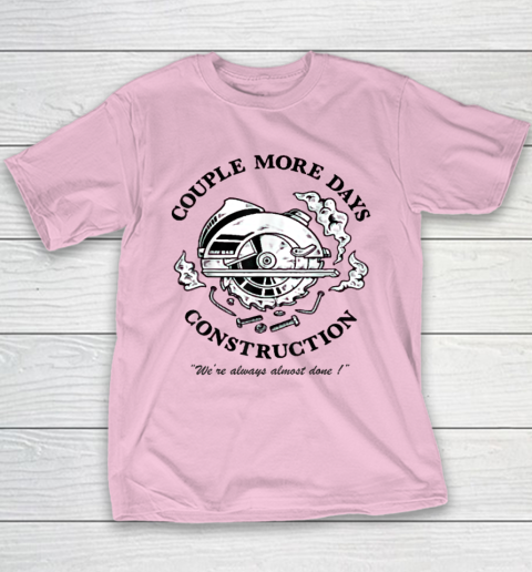 Couple More Days Construction We're Always Almost Done Youth T-Shirt 6