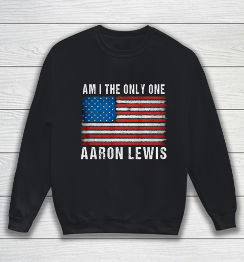 Am I The Only One Aaron Lewis Flag USA Sweatshirt