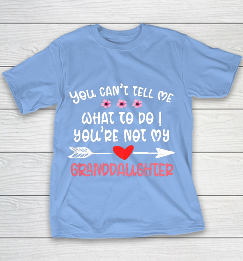 You Can t Tell Me What To Do You re Not My Granddaughter Youth T-Shirt 8