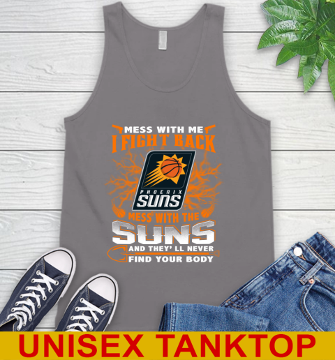 NBA Basketball Phoenix Suns Mess With Me I Fight Back Mess With My Team And They'll Never Find Your Body Shirt Tank Top 6