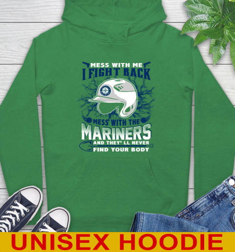 MLB Baseball Seattle Mariners Mess With Me I Fight Back Mess With My Team And They'll Never Find Your Body Shirt Hoodie 8