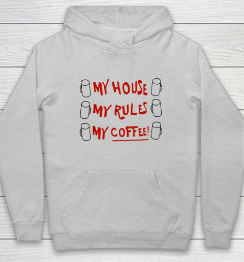 My House My Rules My Coffee Hoodie 4