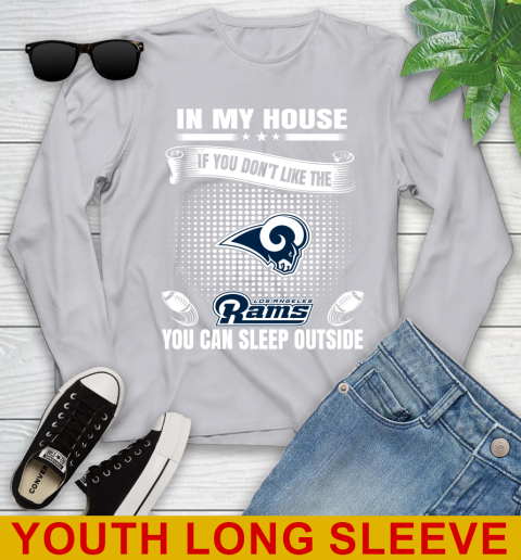 Los Angeles Rams NFL Football In My House If You Don't Like The  Rams You Can Sleep Outside Shirt Youth Long Sleeve 5