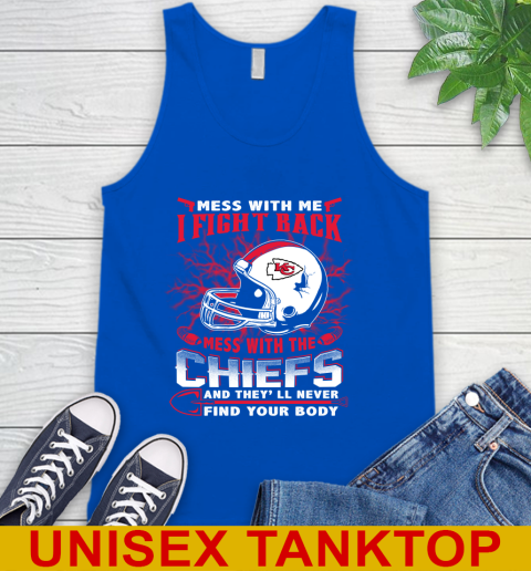 NFL Football Kansas City Chiefs Mess With Me I Fight Back Mess With My Team And They'll Never Find Your Body Shirt Tank Top 4