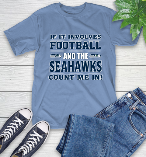 NFL If It Involves Football And The Seattle Seahawks Count Me In Sports T-Shirt 11