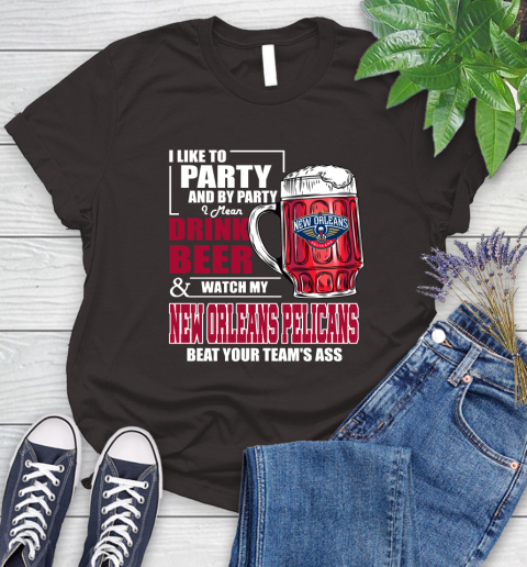 NBA Drink Beer and Watch My New Orleans Pelicans Beat Your Team's Ass Basketball Women's T-Shirt 11
