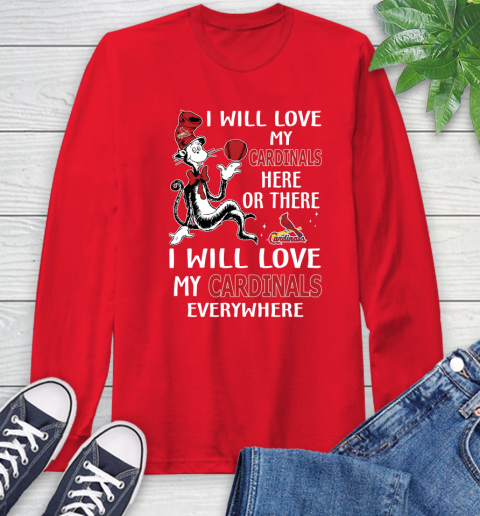 MLB Baseball St.Louis Cardinals I Will Love My Cardinals Everywhere Dr Seuss Shirt Long Sleeve T-Shirt 12