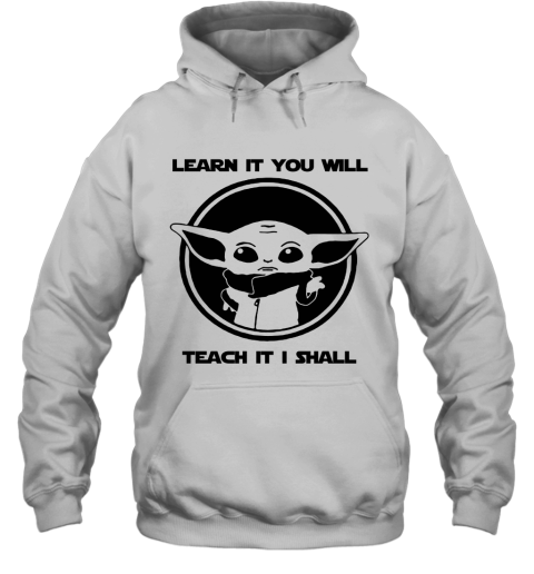 Learn It You Will Teach It I Shall Baby Yoda Teacher Hoodie