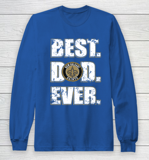 NFL New Orleans Saints Football Best Dad Ever Family Shirt Long Sleeve T-Shirt 6