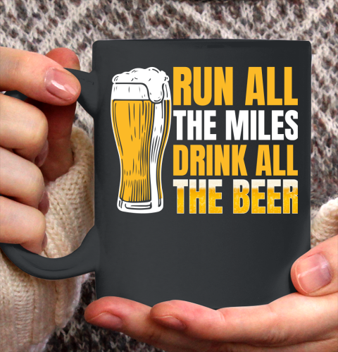 Beer Lover Funny Shirt Run All The Miles Drink All The Beer Ceramic Mug 11oz