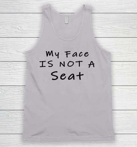 Funny White Lie Party My Face Is Not A Seat Tank Top 2