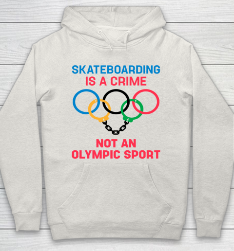Skateboarding Is A Crime Not An Olympic Sport Shirt Hoodie 8