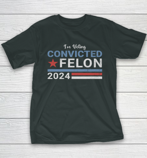 Trump 2024 Convicted Felon, I'm Voting Convicted Felon 2024 Youth T-Shirt 3