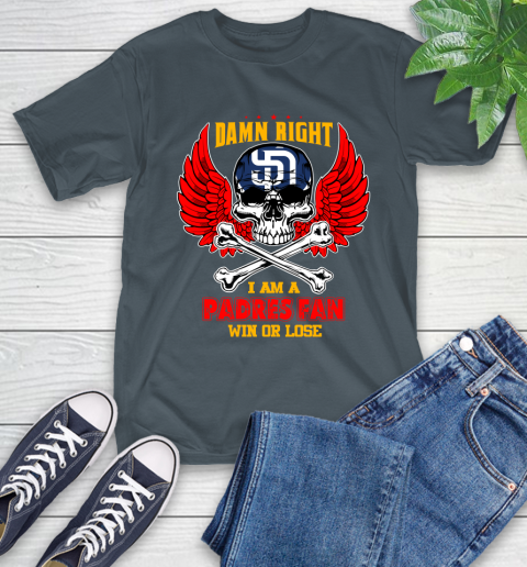 MLB Damn Right I Am A San Diego Padres Win Or Lose Skull Baseball Sports T-Shirt 10