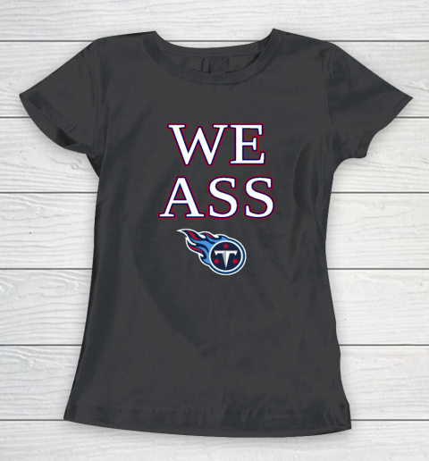 We Ass Tennessee Titans Women's T-Shirt