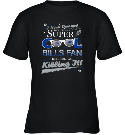 Buffalo Bills NFL Football I Never Dreamed I Would Be Super Cool Fan Youth T-Shirt