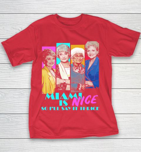 The Golden Girls Tshirt Miami Is Nice So I'll Say It Thrice Youth T-Shirt 7