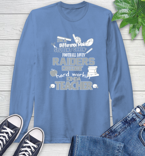 Oakland Raiders NFL I'm A Difference Making Student Caring Football Loving Kinda Teacher Long Sleeve T-Shirt 12