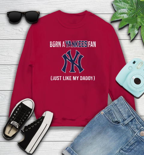 MLB Baseball New York Yankees Loyal Fan Just Like My Daddy Shirt Sweatshirt 8
