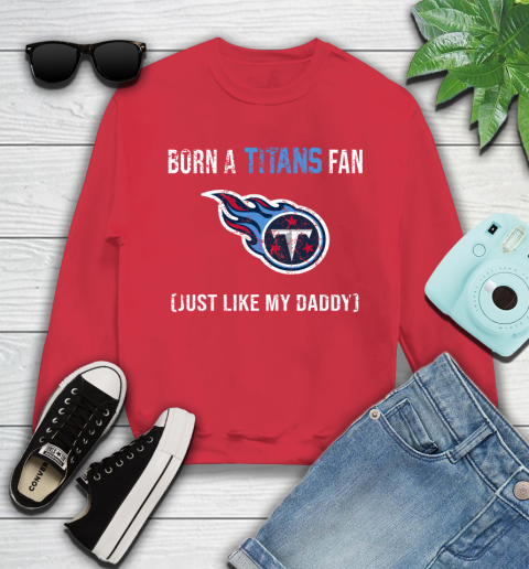 NFL Tennessee Titans Football Loyal Fan Just Like My Daddy Shirt Youth Sweatshirt 6