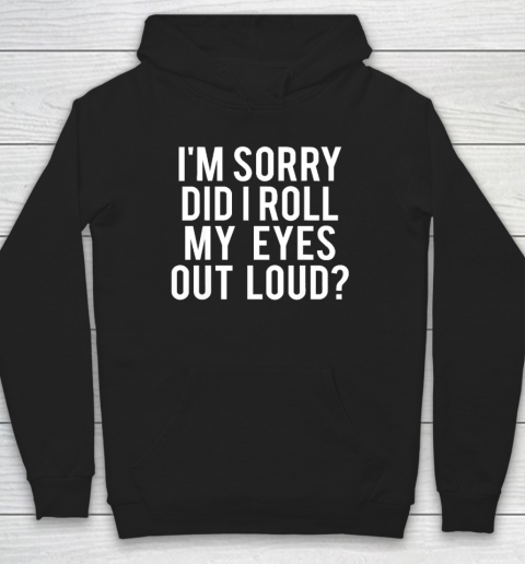 Did I Roll My Eyes Out Loud Funny Sarcastic Hoodie