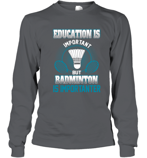 Education Is Important But Badminton Is Importanter Youth Long Sleeve 3
