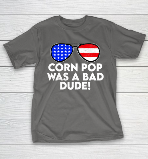 Corn Pop Was A Bad Dude  Joe Biden Parody T-Shirt 8