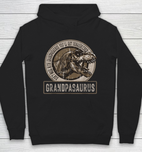 Grandpa Funny Gift Apparel  Don't Mess With Grandpasaurus You'll Get Hoodie