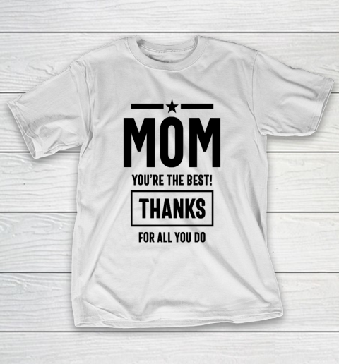 Mother's Day Funny Gift Ideas Apparel  Mom You're the best Thanks T Shirt T-Shirt