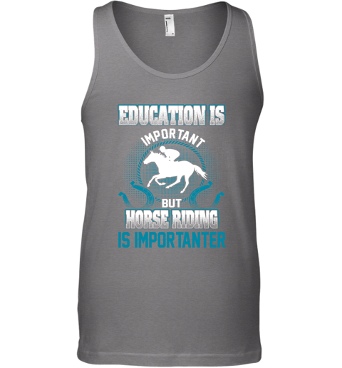 Education Is Important But Horse Riding Is Importanter Tank Top 5