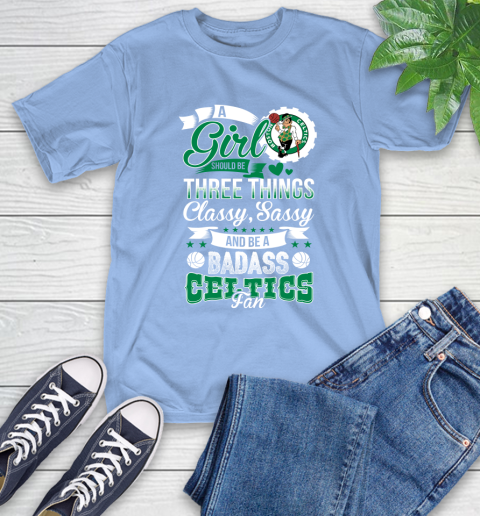Boston Celtics NBA A Girl Should Be Three Things Classy Sassy And A Be Badass Fan T-Shirt 12