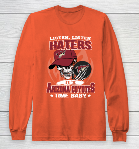 Listen Haters It is COYOTES Time Baby NHL Long Sleeve T-Shirt 3