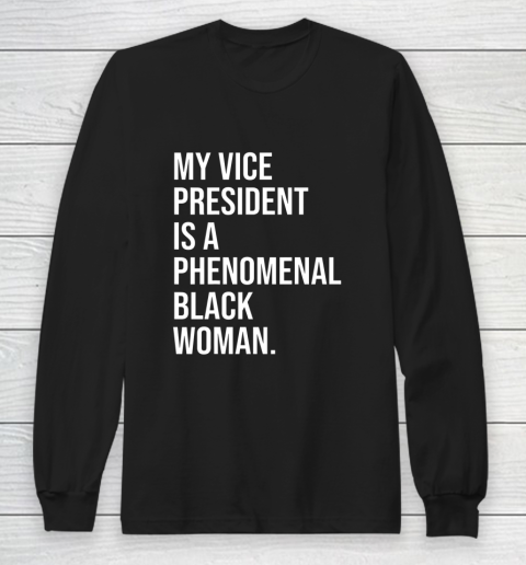 My Vice President is a Phenomenal Black Woman Long Sleeve T-Shirt