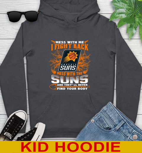 NBA Basketball Phoenix Suns Mess With Me I Fight Back Mess With My Team And They'll Never Find Your Body Shirt Youth Hoodie 9