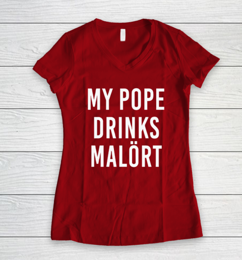 My Pope Drinks Malort Women's V-Neck T-Shirt 6
