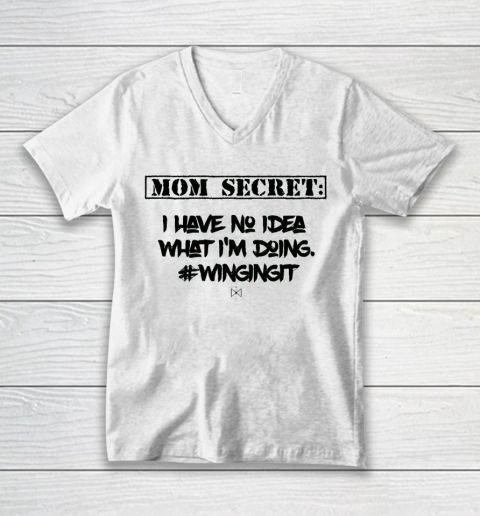 Mother's Day Funny Gift Ideas Apparel  Mom Secret I Have No Idea What I V-Neck T-Shirt