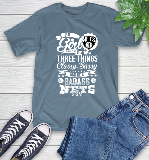 Brooklyn Nets NBA A Girl Should Be Three Things Classy Sassy And A Be Badass Fan T-Shirt 8
