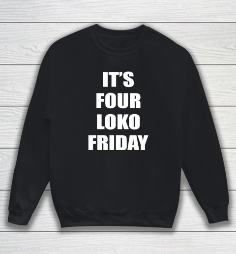 It's Four Loko Friday And I Have A Gun Sweatshirt