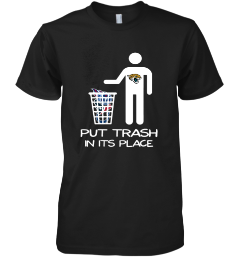 Jacksonville Jaguars Put Trash In Its Place Funny NFL Premium Men's T-Shirt