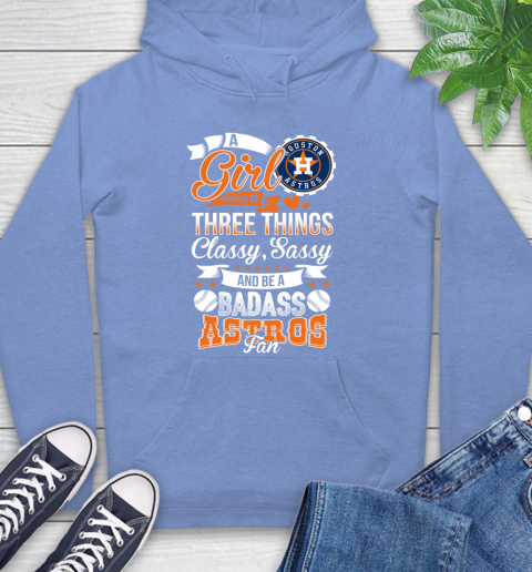 Houston Astros MLB Baseball A Girl Should Be Three Things Classy Sassy And A Be Badass Fan Hoodie 11