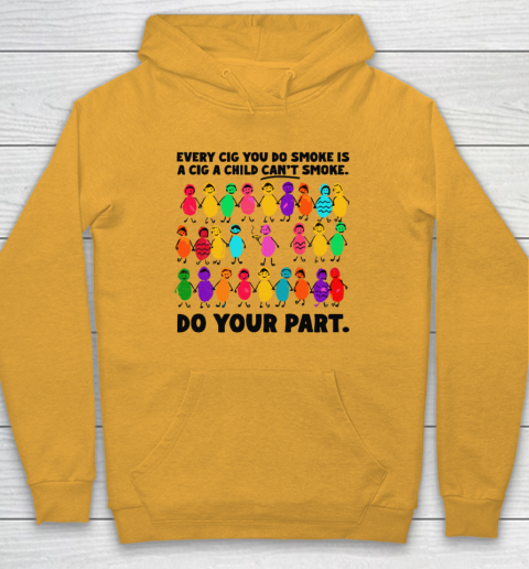 Do Your Part Every Cig You Do Smoke Is A Cig A Child Can't Smoke Hoodie 2