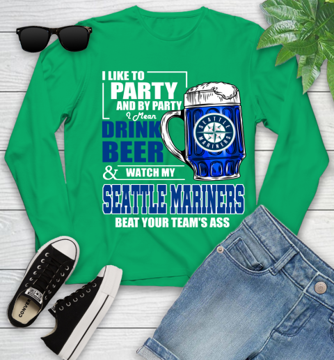 MLB I Like To Party And By Party I Mean Drink Beer And Watch My Seattle Mariners Beat Your Team's Ass Baseball Youth Long Sleeve 7