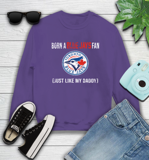 MLB Baseball Toronto Blue Jays Loyal Fan Just Like My Daddy Shirt Sweatshirt 4