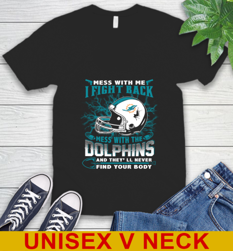 NFL Football Miami Dolphins Mess With Me I Fight Back Mess With My Team And They'll Never Find Your Body Shirt V-Neck T-Shirt