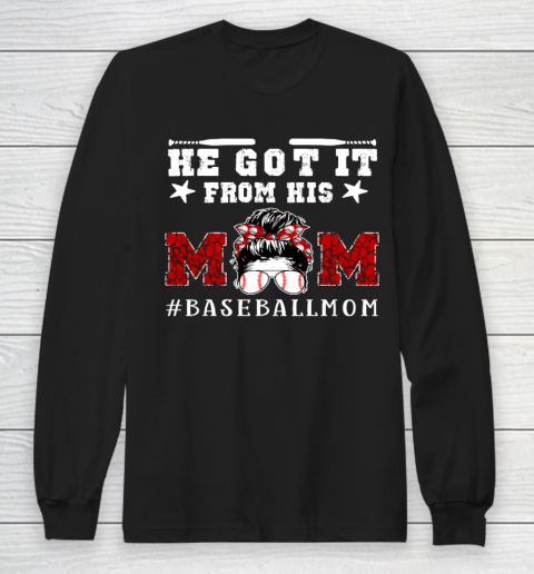 Funny Baseball Mom Mother s Day Gift He Got It From His Mom Long Sleeve T-Shirt