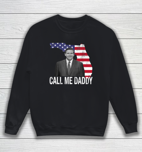 Daddy Desantis Shirt Call Me Daddy Florida America Flag Sweatshirt