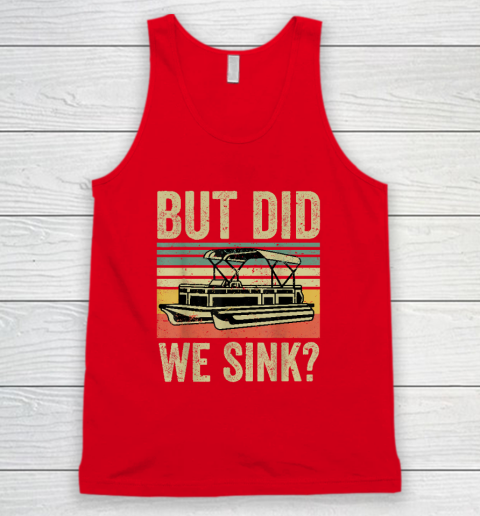 Boat Captain Shirt But Did We Sink Funny Pontoon Boating Tank Top 4